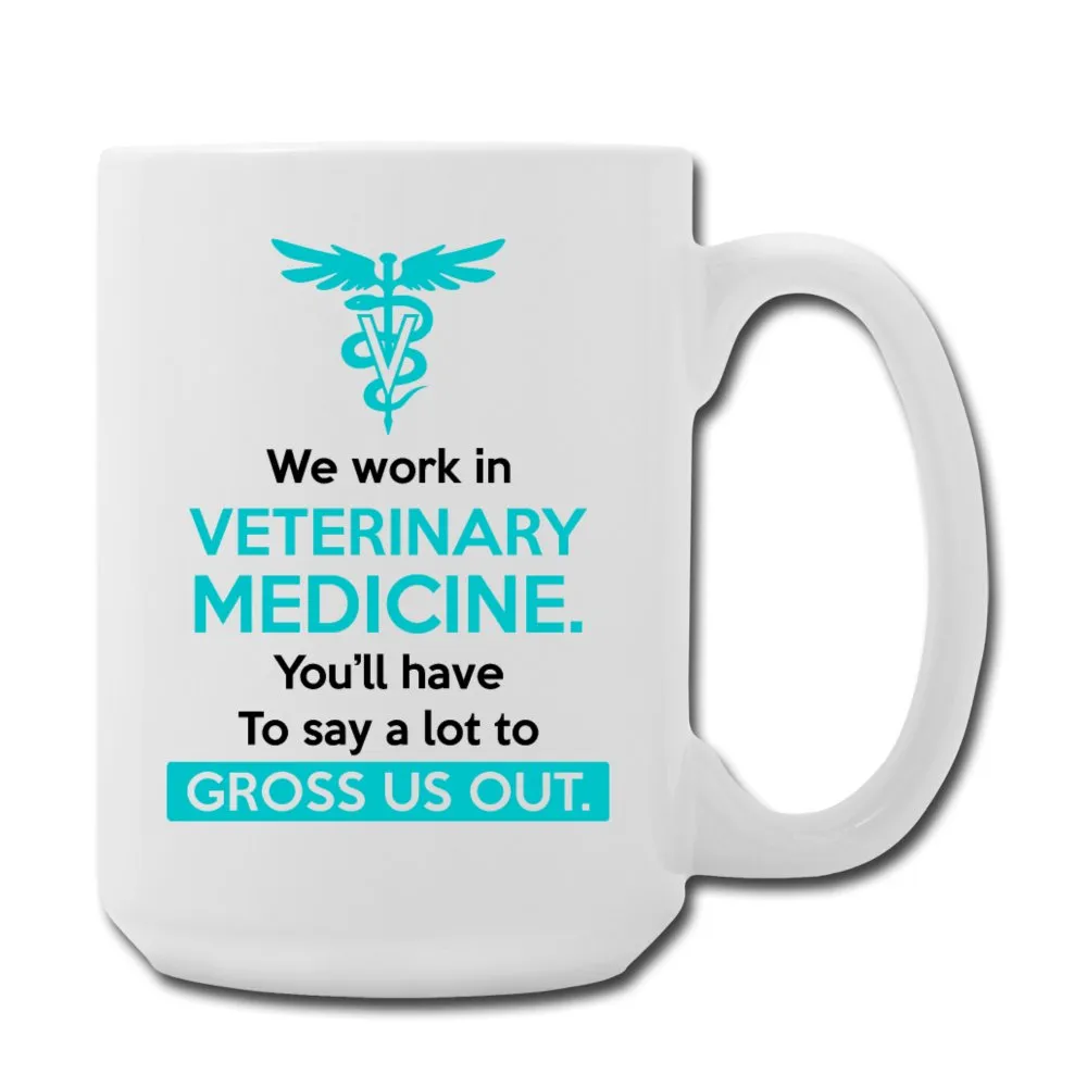 Veterinary - We work in veterinary medicine. You'll have to do a lot to gross us out Coffee/Tea Mug 15 oz
